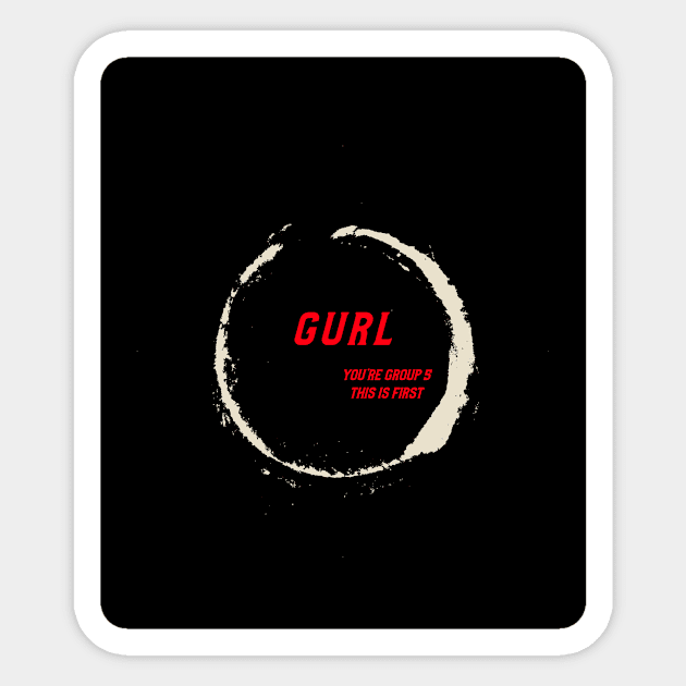 gurl your in group 5 Sticker by FirstClassQueen